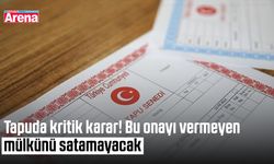Tapuda kritik karar! Bu onayı vermeyen mülkünü satamayacak