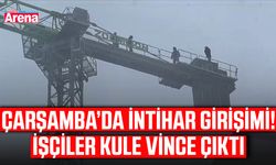 Çarşamba’da intihar girişimi! İşçiler kule vince çıktı