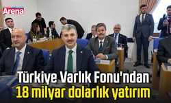 Türkiye Varlık Fonu'ndan 18 milyar dolarlık yatırım