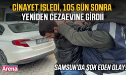 Cinayet işledi, 105 gün sonra yeniden cezaevine girdi