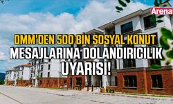 DMM’den 500 Bin Sosyal Konut mesajlarına dolandırıcılık uyarısı