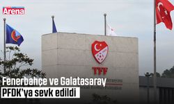 Fenerbahçe ve galatasaray PFDK’ya sevk edildi