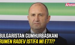 Bulgaristan Cumhurbaşkanı Rumen Radev istifa mı etti?