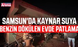 Samsun'da kaynar suya benzin dökülen evde patlama