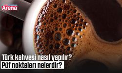 Türk kahvesi nasıl yapılır? Püf noktaları nelerdir?