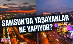 Samsun’da yaşayanlar ne yapıyor?