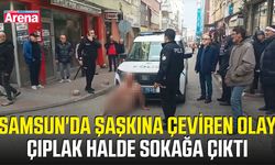 Samsun'da şaşkına çeviren olay! Çıplak halde sokağa çıktı