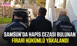 Samsun’da hapis cezası bulunan firari hükümlü yakalandı