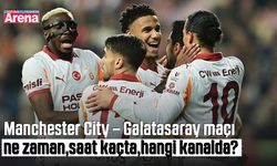 Manchester City – Galatasaray maçı ne zaman,saat kaçta?