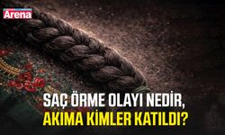 Saç örme olayı nedir, akıma kimler katıldı?