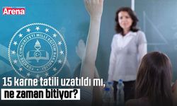 15 karne tatili uzatıldı mı, ne zaman bitiyor?