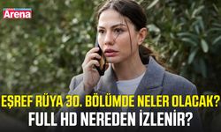 Eşref Rüya 30. bölümde neler olacak? Full hd nereden izlenir?