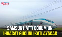 Samsun hattı Çorum’un ihracat gücünü katlayacak