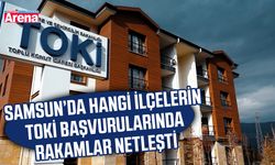 Samsun'da hangi ilçelerin TOKİ başvurularında rakamlar netleşti