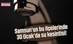Samsun'un bu ilçelerinde 30 Ocak'da su kesintisi!