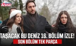 Taşacak Bu Deniz 16. bölüm izle! Son bölüm tek parça