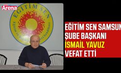 Eğitim Sen Samsun Şube Başkanı İsmail Yavuz vefat etti