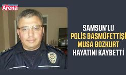 Samsun’lu Polis Başmüfettişi Musa Bozkurt hayatını kaybetti