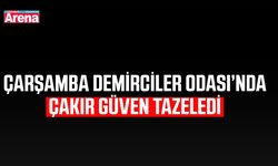 Çarşamba Demirciler Odası’nda Çakır güven tazeledi