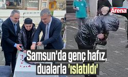 Samsun'da genç hafız dualarla 'ıslatıldı'