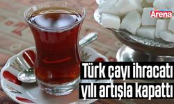 Türk çayı ihracatı yılı artışla kapattı