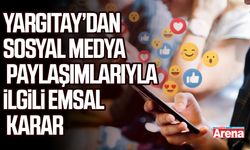 Yargıtay’dan sosyal medya paylaşımlarıyla ilgili emsal karar