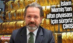 İslam Memiş’ten altın piyasası için sürpriz çıkış