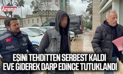 Eşini tehditten serbest kalıp eve giderek darp edince tutuklandı