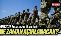 MSB 2026 Şubat askerlik yerleri ne zaman açıklanacak?