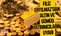Filiz Eryılmaz’dan altın ve gümüş yatırımcılarına uyarı