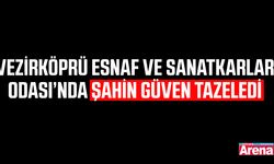 Vezirköprü Esnaf ve Sanatkarlar Odası’nda Şahin güven tazeledi