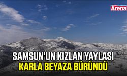 Samsun’un Kızlan Yaylası karla beyaza büründü