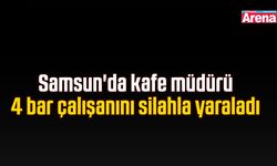 Samsun'da kafe müdürü 4 bar çalışanını silahla yaraladı
