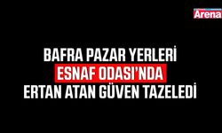 Bafra Pazar Yerleri Esnaf Odası’nda Ertan Atan güven tazeledi