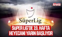 Süper Lig’de 19. hafta heyecanı yarın başlıyor