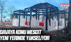 Davaya konu mescit yeni yerinde yükseliyor