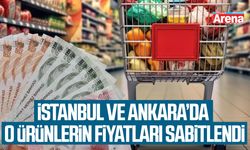 İstanbul ve Ankara’da o ürünlerin fiyatları sabitlendi