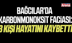 Bağcılar’da karbonmonoksit faciası: 3 kişi hayatını kaybetti