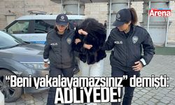 Beni yakalayamazsınız demişti: Adliyeye sevk edildi!