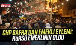 CHP Bafra’dan emekli eylemi: Kürsü emeklinin oldu
