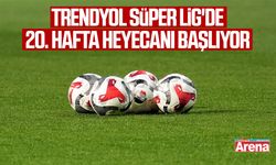 Trendyol Süper Lig'de 20. hafta heyecanı başlıyor