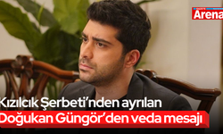 Kızılcık Şerbeti’nden ayrılan Doğukan Güngör’den veda mesajı