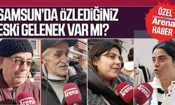 Samsunlulara sorduk: Özlediğiniz eski bir gelenek var mı?