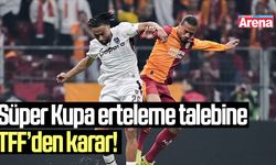 Süper Kupa erteleme talebine TFF’den karar!
