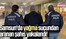 Samsun'da yağma suçundan aranan şahıs yakalandı!