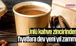 Ünlü kahve zincirinden fiyatlara dev yeni yıl zammı