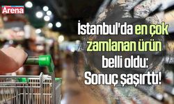 İstanbul'da en çok zamlanan ürün belli oldu