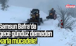 Samsun Bafra'da 7/24 karla mücadele!