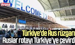 Türkiye'de Rus rüzgarı: Ruslar rotayı Türkiye’ye çevirdi