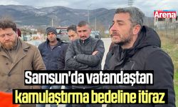 Samsun'da vatandaştan kamulaştırma bedeline itiraz